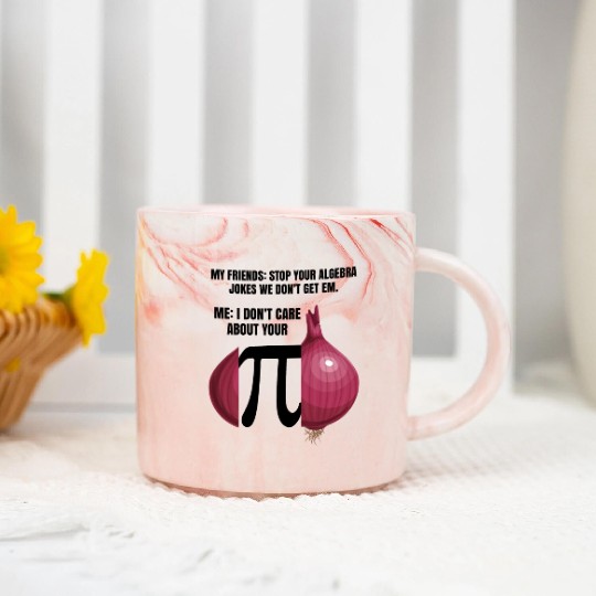 My Friend Stop Your Algebra Joke Opinion Onion Pi Marble Mugs