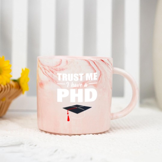 Trust Me I Have A PhD Doctor Of Philosophy Marble Mugs