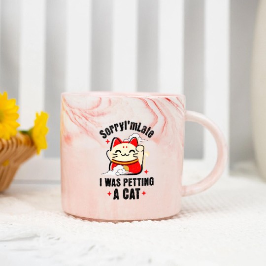 Sorry I'm Late I Was Petting a Cat Always Late Cat Marble Mugs