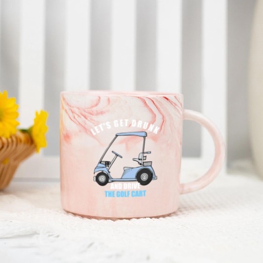 LET S GET DRUNK AND DRIVE THE GOLF CART FUNNY T Sh Marble Mugs