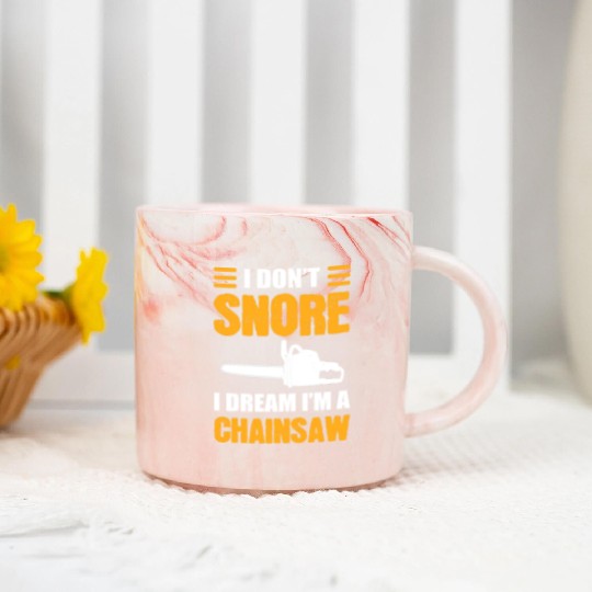 I Don't Snore I Dream I Am A Chainsaw Marble Mugs