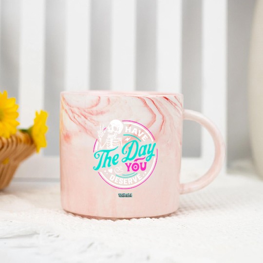 Have The Day You Deserve Marble Mugs