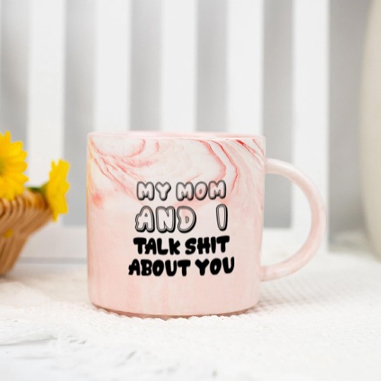 My Mom And I Talk Shit About You Marble Mugs