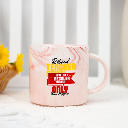 Retired Teacher Just Like A Reguler Teacher Only Marble Mugs