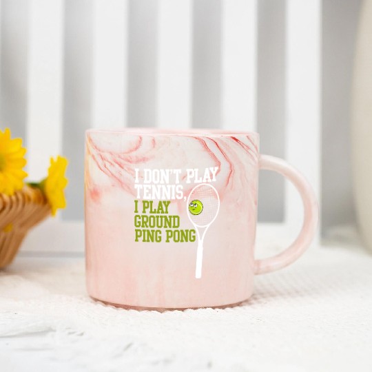 I Don't Play Tennis I Play Ground Ping Pong Marble Mugs
