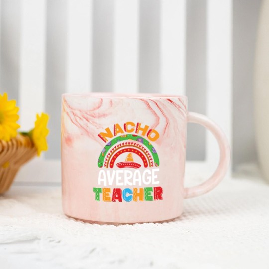 Nacho Average Teacher Cinco De Mayo Mexican Fiesta Marble Mugs