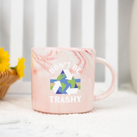 Earth Funny Don t Be Trashy Recycling Marble Mugs