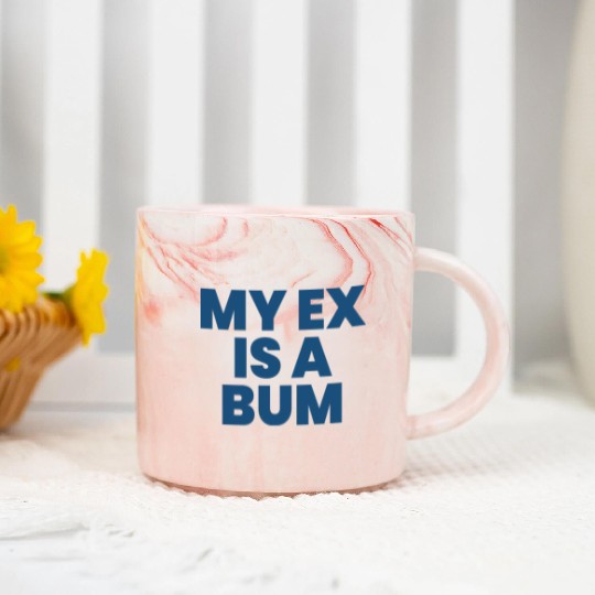 Funny ex boyfriend quote my ex is a bum valentines Marble Mugs
