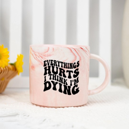 Everything Hurts And I Think I'm Dying Funny Gym Marble Mugs