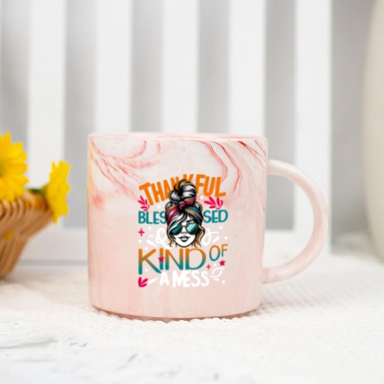 Thankful Blessed and Kind of a Mess Messy Bun Marble Mugs