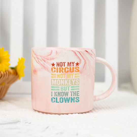 Not My Circus Not My Monkeys But I Know The Clown Marble Mugs