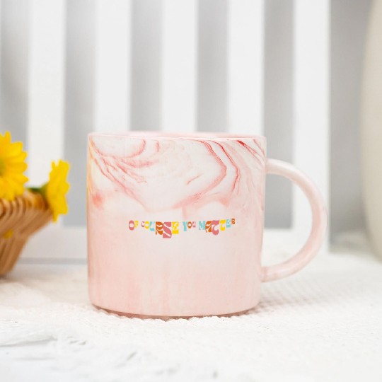Of Corse You Matter Graphic Marble Mugs