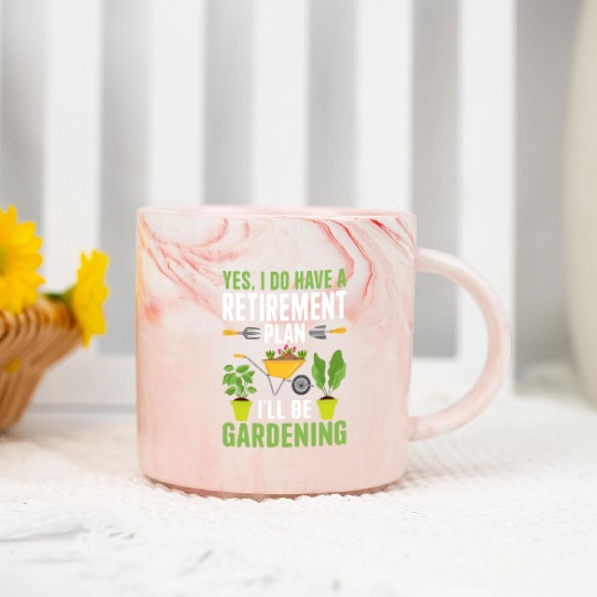 YES, I DO HAVE A RETIREMENT PLAN I'LL BE GARDENING Marble Mugs