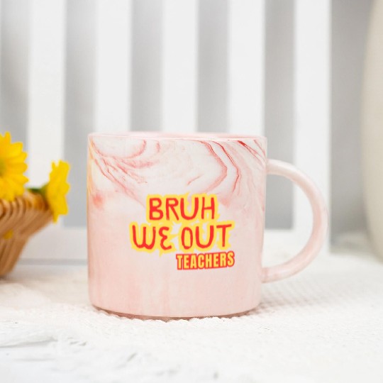 BRUH WE OUT TEACHERS Marble Mugs WOMEN FUNNY CUT