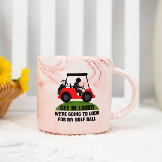 Get In Loser Golf Cart Golfer Look For My Golf Marble Mugs