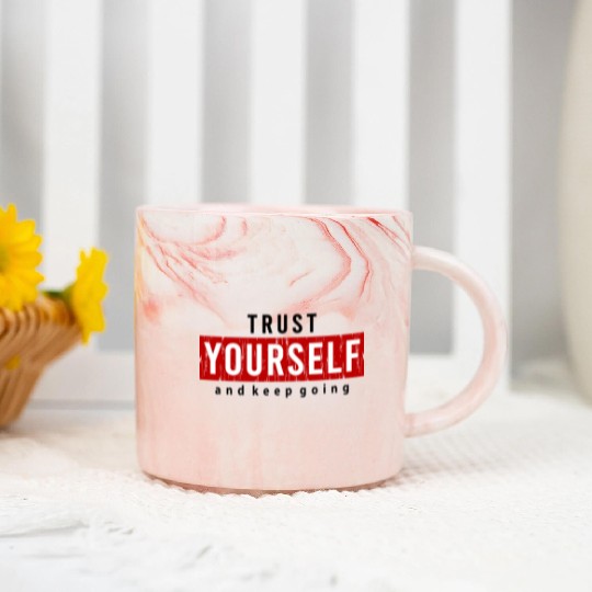 Trust Yourself And Keep Going Motivated Marble Mugs