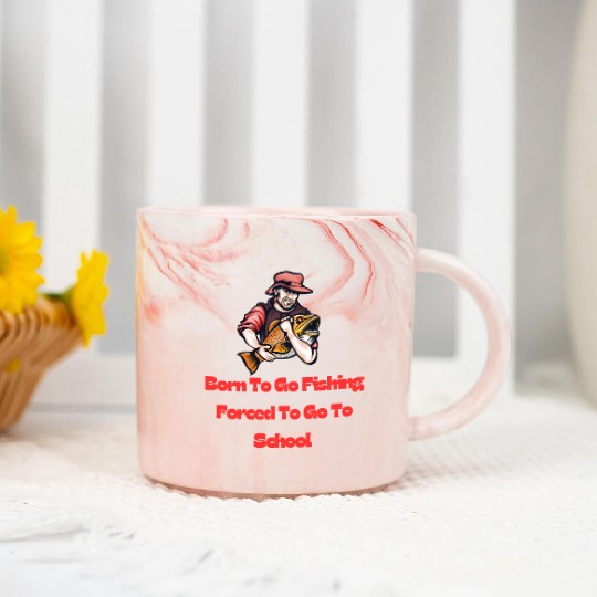 Born To Go Fishing Forced To Go To School Marble Mugs