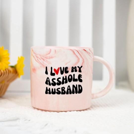 I LOVE MY ASSHOLE HUSBAND Marble Mugs