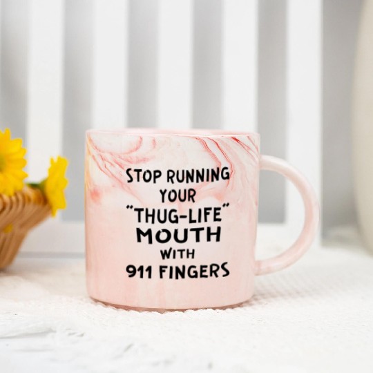 Stop Running Your Thug-Life Mouth With 911 Fingers Marble Mugs
