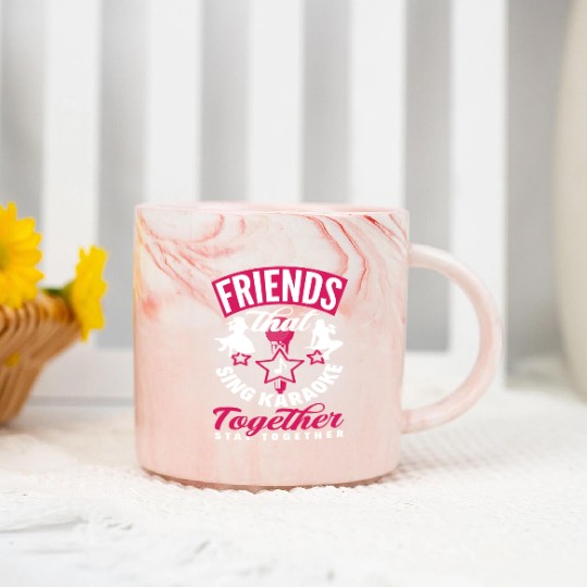 Friends Who Sing Karaoke Stay Together Marble Mugs