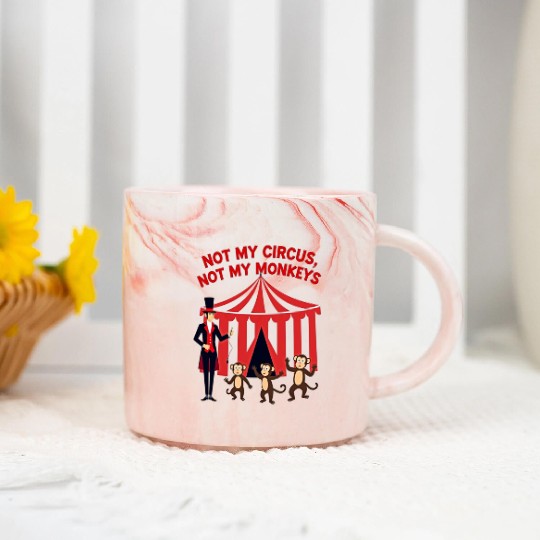Not My Circus Not My Monkeys Marble Mugs