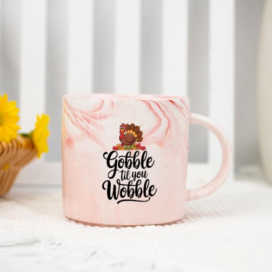 Gobble Til You Wobble Marble Mugs Women Thanksgiving