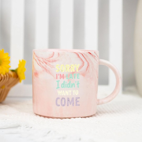 Sorry I'm late, I didn't want to come. Funny Quote Marble Mugs