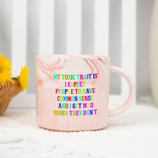 My toxic trait is I expect people to have common s Marble Mugs