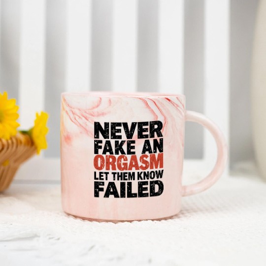 Never Fake An Orgasm | Let Them Know They Failed Marble Mugs