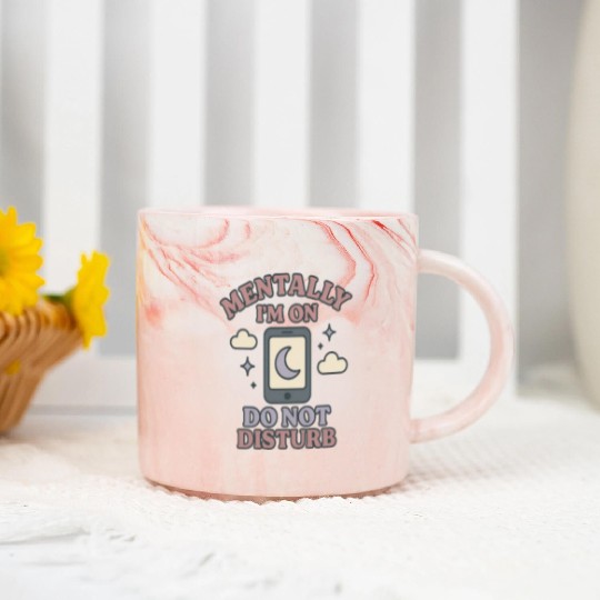 Mentally I’m on Do Not Disturb–Funny Mental Health Marble Mugs