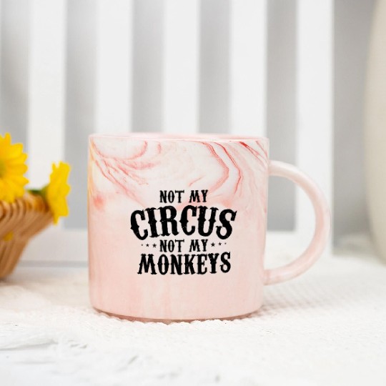 Not My Circus Not My Monkeys Funny Sarcastic Marble Mugs