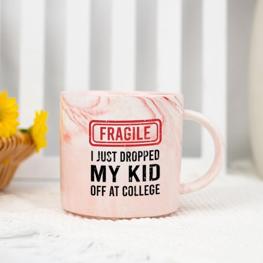 Fragile I Just Dropped My Kid Off at College Marble Mugs