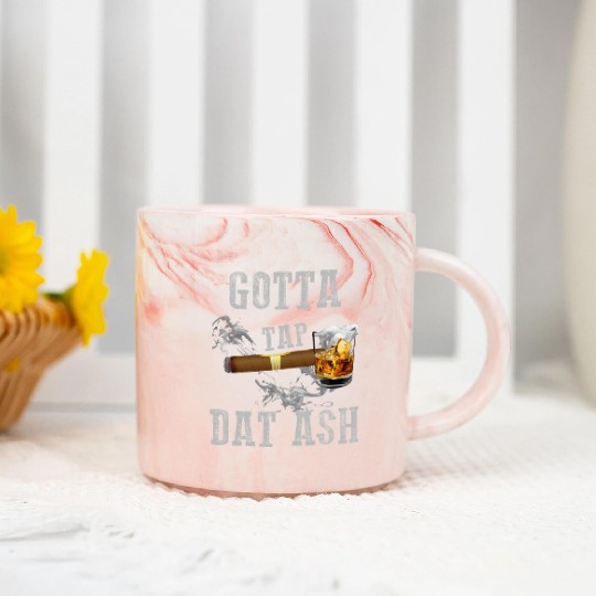 Gotta Tap Dat Ash Quote Marble Mugs