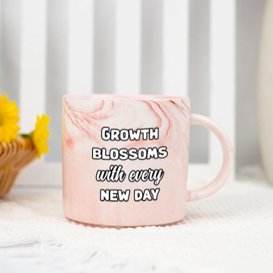 Growth Blossoms With Every New Day Design	 Marble Mugs