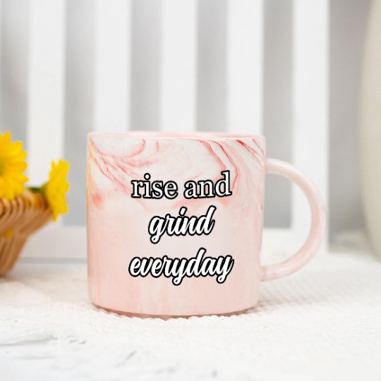 Start Your Day Right: Rise and Grind Motto	 Marble Mugs