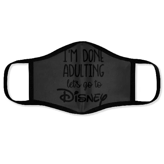 I'm Done Adulting Let's Go To Disney Shirt Trendy Unisex Disney Face Masks