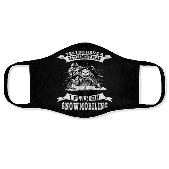 Snowmobile - I do have a retirement plan i plan Face Masks
