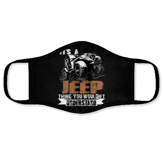It's A Jeep Thing You Wouldn't Understand Face Masks