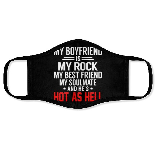 my boyfriend is my rock my best friend my soulmate Face Masks