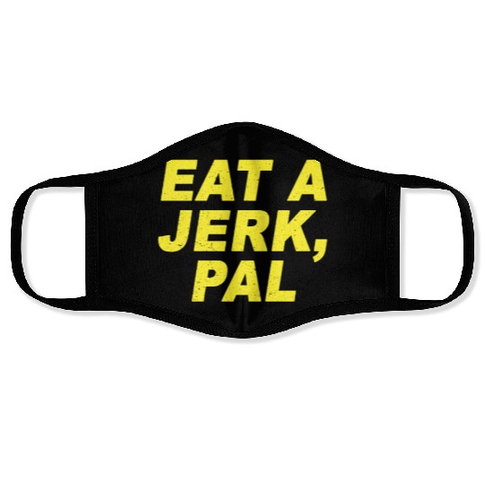 Eat A Jerk Pal Brooklyn Nine Nine B99 Quotes Face Masks