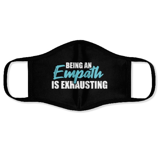 Being an empath is exhausting - Empathetic Empathy Face Masks