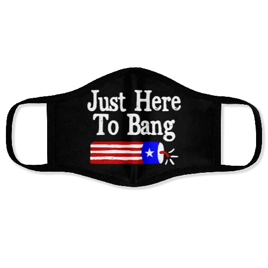 Just Here to Bang Funny Fireworks 4th of July Pun Face Masks