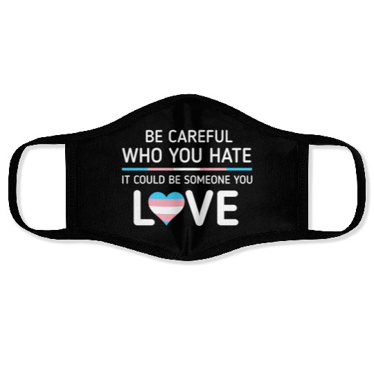 Be careful Who You Hate Transgender Pride Face Masks