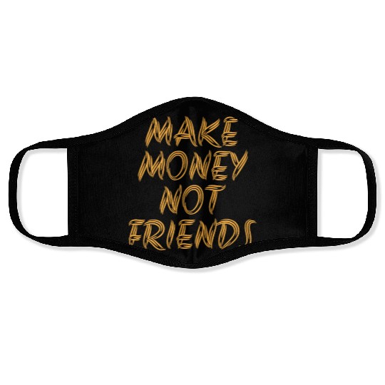 Make Money Not Friends Rich Millionaire business Face Masks