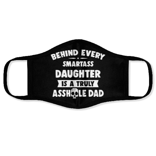 Behind Every Smartass Daughter Is A Truly Asshole Face Masks