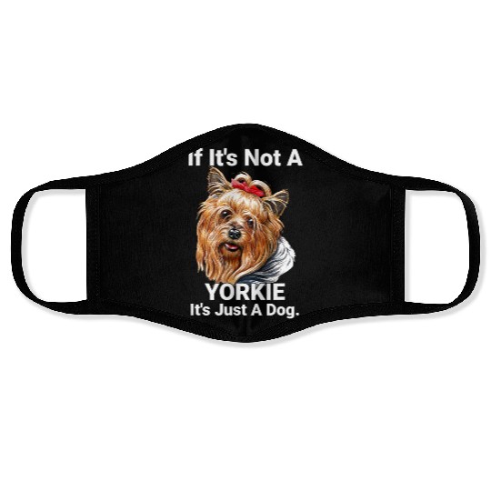 If Its Not A Yorkie Cute Yorkshire Terrier Dog Pet Face Masks