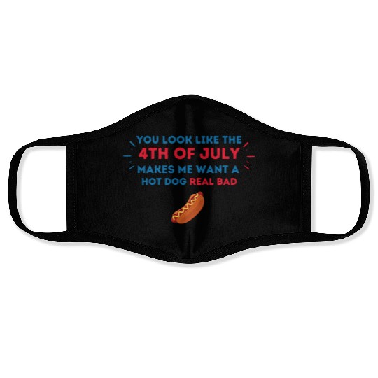4th Of July Makes Me Want A Hot Dog Real Bad Face Masks