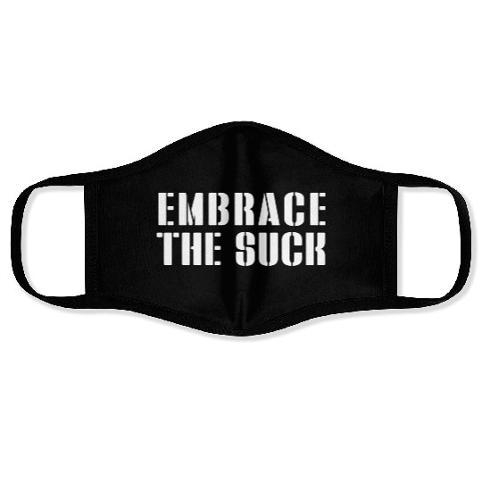 Embrace The Suck Face Masks
