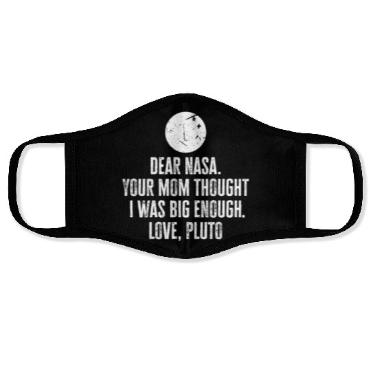 Dear Nasa. your Mom Thought I Was Big Enough. Love Face Masks