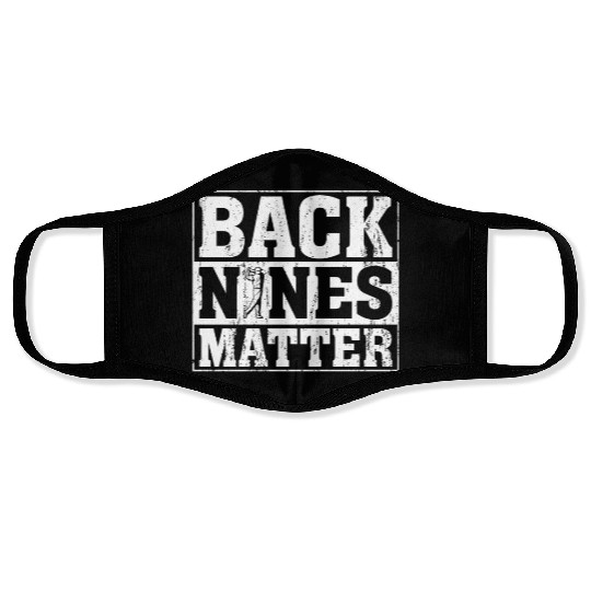 Back Nines Matter Funny Golf Face Masks